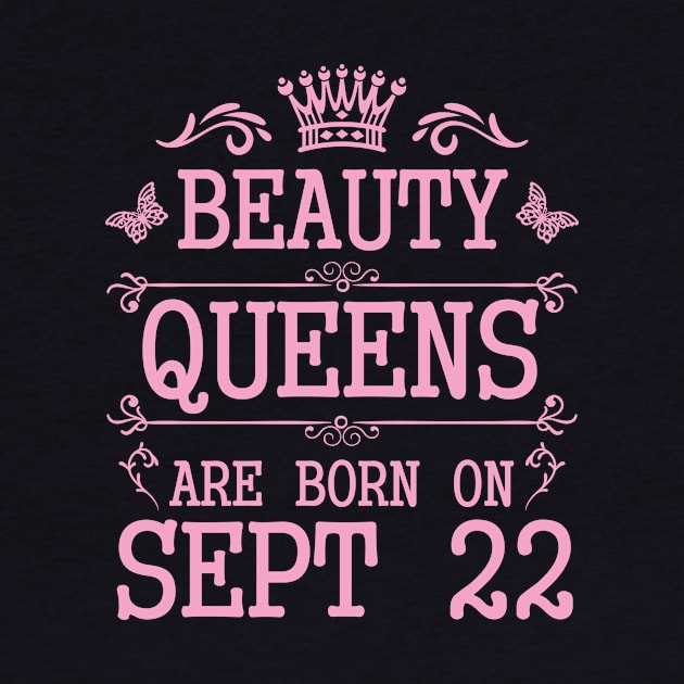 Beauty Queens Are Born On September 22 Happy Birthday To Me You Nana Mommy Aunt Sister Daughter by Cowan79